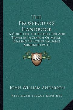 portada the prospector's handbook: a guide for the prospector and traveler in search of metal-bearing or other valuable minerals (1911)