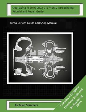 portada Opel Zafria 755046-0002 GT1749MV Turbocharger Rebuild and Repair Guide: Turbo Service Guide and Shop Manual (en Inglés)