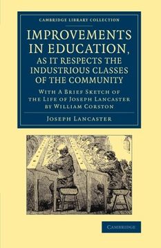 portada Improvements in Education, as it Respects the Industrious Classes of the Community: With a Brief Sketch of the Life of Joseph Lancaster (Cambridge Library Collection - Education) (en Inglés)