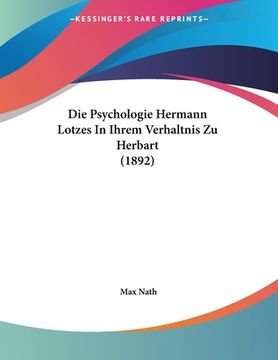 portada Die Psychologie Hermann Lotzes In Ihrem Verhaltnis Zu Herbart (1892) (en Alemán)