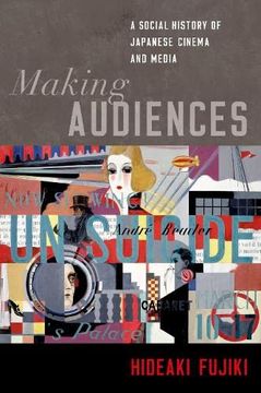 portada Making Audiences: A Social History of Japanese Cinema and Media (en Inglés)