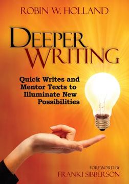 portada deeper writing: quick writes and mentor texts to illuminate new possibilities (in English)