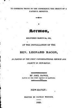 portada To Commend Truth to the Conscience the Object of a Faithful Minister. A Sermon, Delivered March 9th 1825