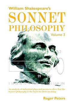 portada William Shakespeare's Sonnet Philosophy, Volume 3: An Analysis of Individual Plays and Poems to Show That the Sonnet Philosophy is the Basis for Their Meaning (in English)