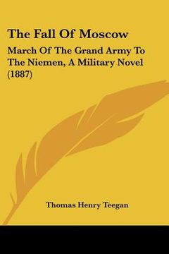 portada the fall of moscow: march of the grand army to the niemen, a military novel (1887) (en Inglés)