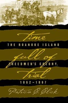 portada time full of trial: the roanoke island freedmen's colony, 1862-1867 (en Inglés)