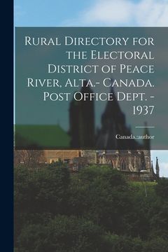 portada Rural Directory for the Electoral District of Peace River, Alta.- Canada. Post Office Dept. - 1937 (en Inglés)