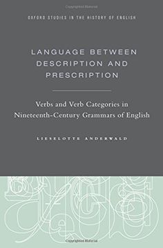 portada Language Between Description and Prescription: Verbs and Verb Categories in Nineteenth-Century Grammars of English (Oxford Studies in the History of English)
