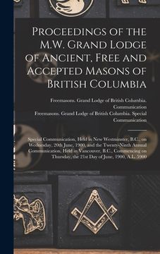 portada Proceedings of the M.W. Grand Lodge of Ancient, Free and Accepted Masons of British Columbia [microform]: Special Communication, Held in New Westminst (en Inglés)