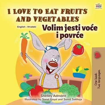 portada I Love to Eat Fruits and Vegetables (English Croatian Bilingual Book for Kids) (en Croacia)