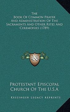 portada the book of common prayer and administration of the sacraments and other rites and ceremonies (1789) (in English)