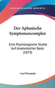 portada Der Aphasische Symptomencomplex: Eine Psychologische Studie Auf Anatomischer Basis (1874) (in German)