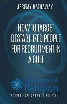portada How To Target Destabilized People for Recruitment In A Cult (in English)