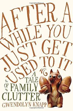 portada After a While you Just get Used to it: A Tale of Family Clutter (en Inglés)