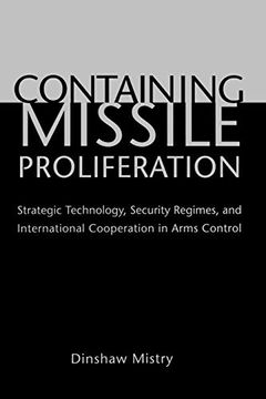 portada Containing Missile Proliferation: Strategic Technology, Security Regimes, and International Cooperation in Arms Control (en Inglés)