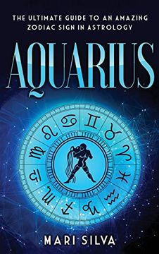 portada Aquarius: The Ultimate Guide to an Amazing Zodiac Sign in Astrology (en Inglés)