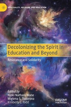 portada Decolonizing the Spirit in Education and Beyond: Resistance and Solidarity (en Inglés)
