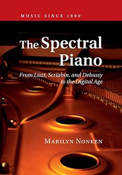 portada The Spectral Piano: From Liszt, Scriabin, and Debussy to the Digital age (Music Since 1900) (en Inglés)