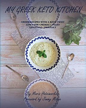 portada My Greek Keto Kitchen: Greek Recipes With a Keto Twist low - Carb + Primal + Paleo Lifestyle Friendly (en Inglés)