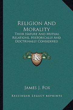 portada religion and morality: their nature and mutual relations, historically and doctrinally considered (en Inglés)