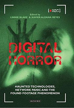 portada Digital Horror: Haunted Technologies, Network Panic and the Found Footage Phenomenon (International Library of the Moving Image) (en Inglés)