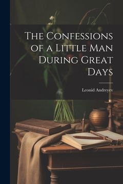 portada The Confessions of a Little Man During Great Days (en Inglés)