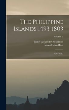 portada The Philippine Islands 1493-1803; 1582-1583; Volume V (en Inglés)