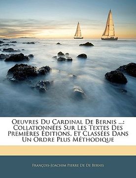 portada Oeuvres Du Cardinal De Bernis ...: Collationnées Sur Les Textes Des Premières Éditions, Et Classées Dans Un Ordre Plus Méthodique (en Francés)