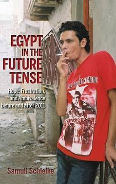 portada Egypt in the Future Tense: Hope, Frustration, and Ambivalence before and after 2011 (Public Cultures of the Middle East and North Africa)