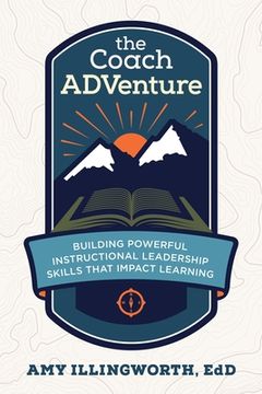 portada The Coach ADVenture: Building Powerful Instructional Leadership Skills That Impact Learning (in English)