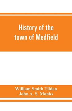 portada History of the Town of Medfield; Massachusetts. 1650-1886; With Genealogies of Families That Held Real Estate or Made any Considerable Stay in the Town During the First two Centuries (en Inglés)