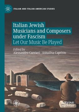 portada Italian Jewish Musicians and Composers Under Fascism: Let Our Music Be Played