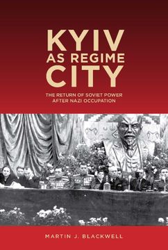 portada Kyiv as Regime City: The Return of Soviet Power After Nazi Occupation (Rochester Studies in East and Central Europe) (en Inglés)