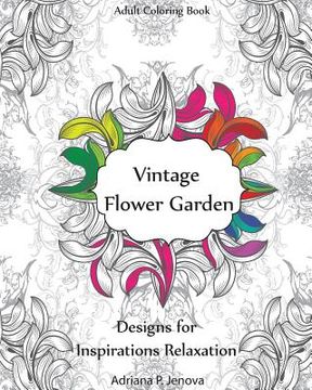 portada Adult Coloring Book: Vintage Flower Garden Designs for Inspirations Relaxation: Garden Coloring Book, Creative Coloring Inspirations, Stres (en Inglés)