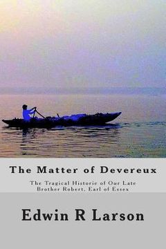 portada The Matter of Devereux: The Tragical Historie of Our Late Brother Robert, Earl of Essex (en Inglés)