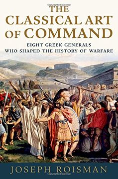 portada The Classical art of Command: Eight Greek Generals who Shaped the History of Warfare 