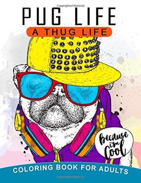 portada Pug Life A Thug Life Coloring Book for Adults: Stress-relief Coloring Book For Grown-ups, Men, Women (en Inglés)