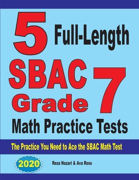 portada 5 Full-Length SBAC Grade 7 Math Practice Tests: The Practice You Need to Ace the SBAC Math Test (en Inglés)