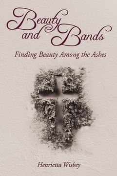 portada Beauty and Bands: Finding Beauty Among the Ashes (in English)