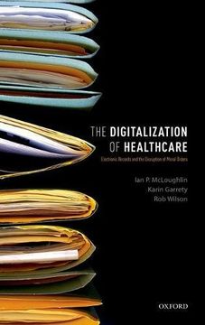 portada The Digitalization of Health Care: Electronic Records and the Disruption of Moral Orders (en Inglés)