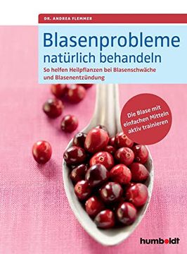 portada Blasenprobleme Natürlich Behandeln: So Helfen Heilpflanzen bei Blasenschwäche und Blasenentzündungen. Die Blase mit Einfachen Mitteln Aktiv Trainieren (en Alemán)