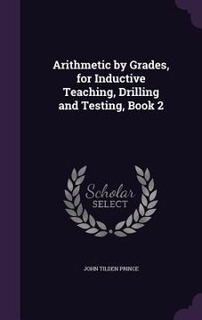 portada Arithmetic by Grades, for Inductive Teaching, Drilling and Testing, Book 2 (en Inglés)