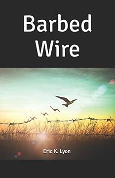 portada Barbed Wire: Kamikaze Rabbits & Other Improbable but Mostly True Tales From Northwest Arizona (en Inglés)