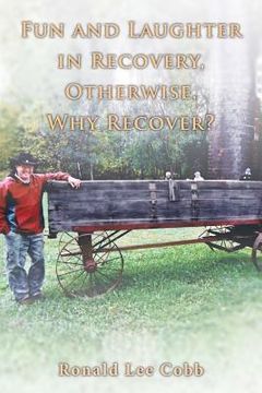 portada Fun and Laughter in Recovery, Otherwise, Why Recover? (en Inglés)