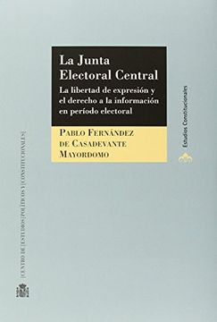 portada La Junta Electoral Central : la libertad de expresión y el derecho a la información en período electoral