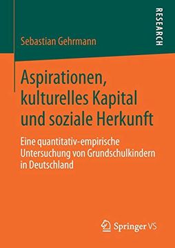 portada Aspirationen, Kulturelles Kapital und Soziale Herkunft: Eine Quantitativ-Empirische Untersuchung von Grundschulkindern in Deutschland (in German)