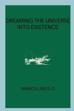portada Dreaming the Universe into Existence (in English)