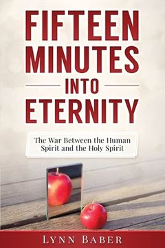 portada Fifteen Minutes into Eternity: The War Between the Human Spirit and the Holy Spirit (en Inglés)