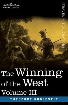 portada The Winning of the West, Vol. III (in four volumes): The Founding of the Trans-Alleghany Commonwealths, 1784-1790 (en Inglés)