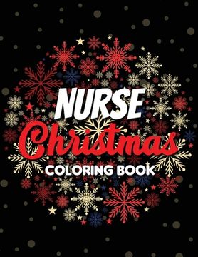 portada Nurse Christmas Coloring Book: 42 of the most exquisite Christmas designs for Coloring and Stress Releasing, Funny Snarky Adult Nurse Life Coloring B